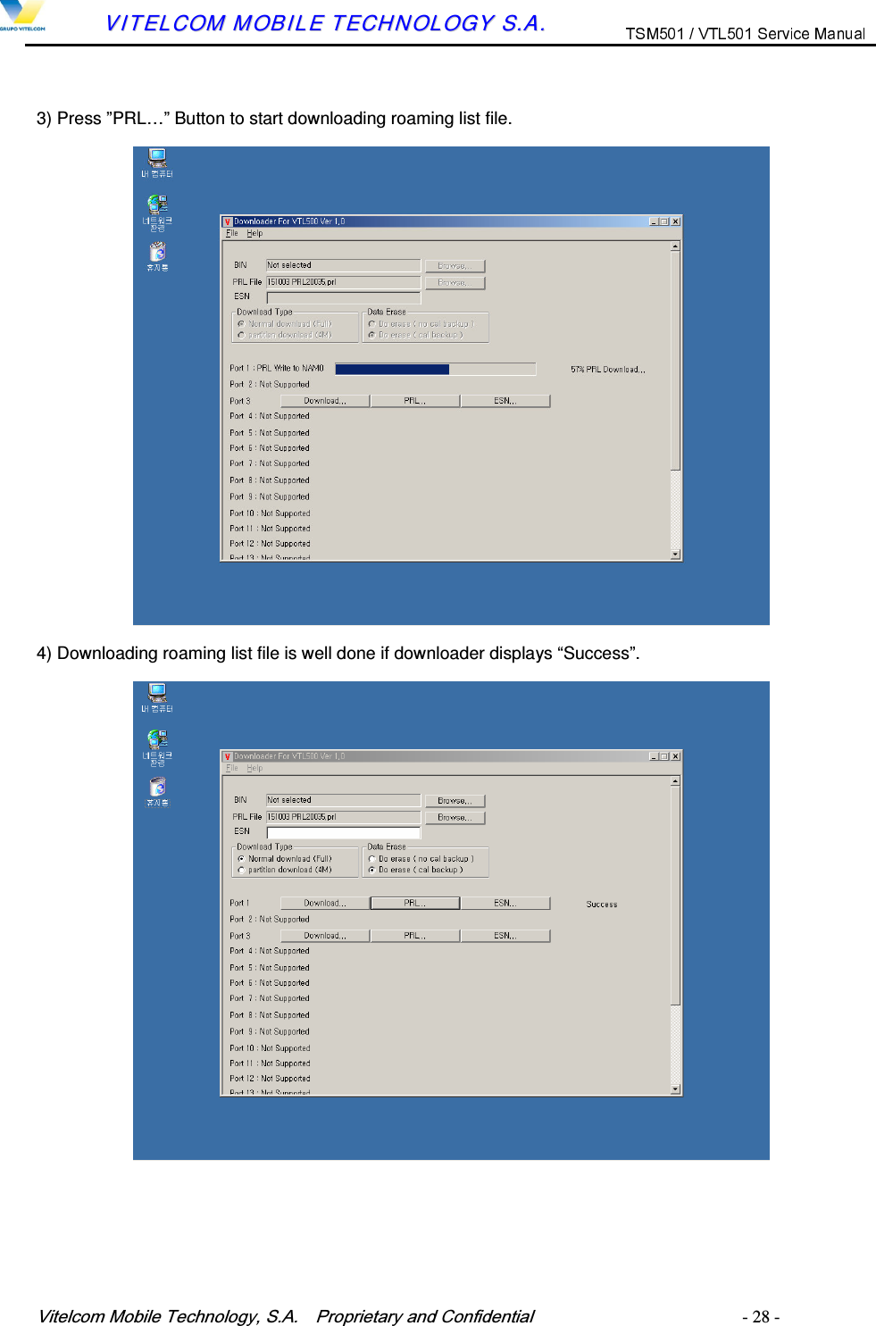 9LWHOFRP0RELOH7HFKQRORJ\6$  3URSULHWDU\DQG&amp;RQILGHQWLDO   - 28 -        VVIITTEELLCCOOMM  MMOOBBIILLEE  TTEECCHHNNOOLLOOGGYY  SS..AA..  3) Press &rdquo;PRL&hellip;&rdquo; Button to start downloading roaming list file. 4) Downloading roaming list file is well done if downloader displays &ldquo;Success&rdquo;. 