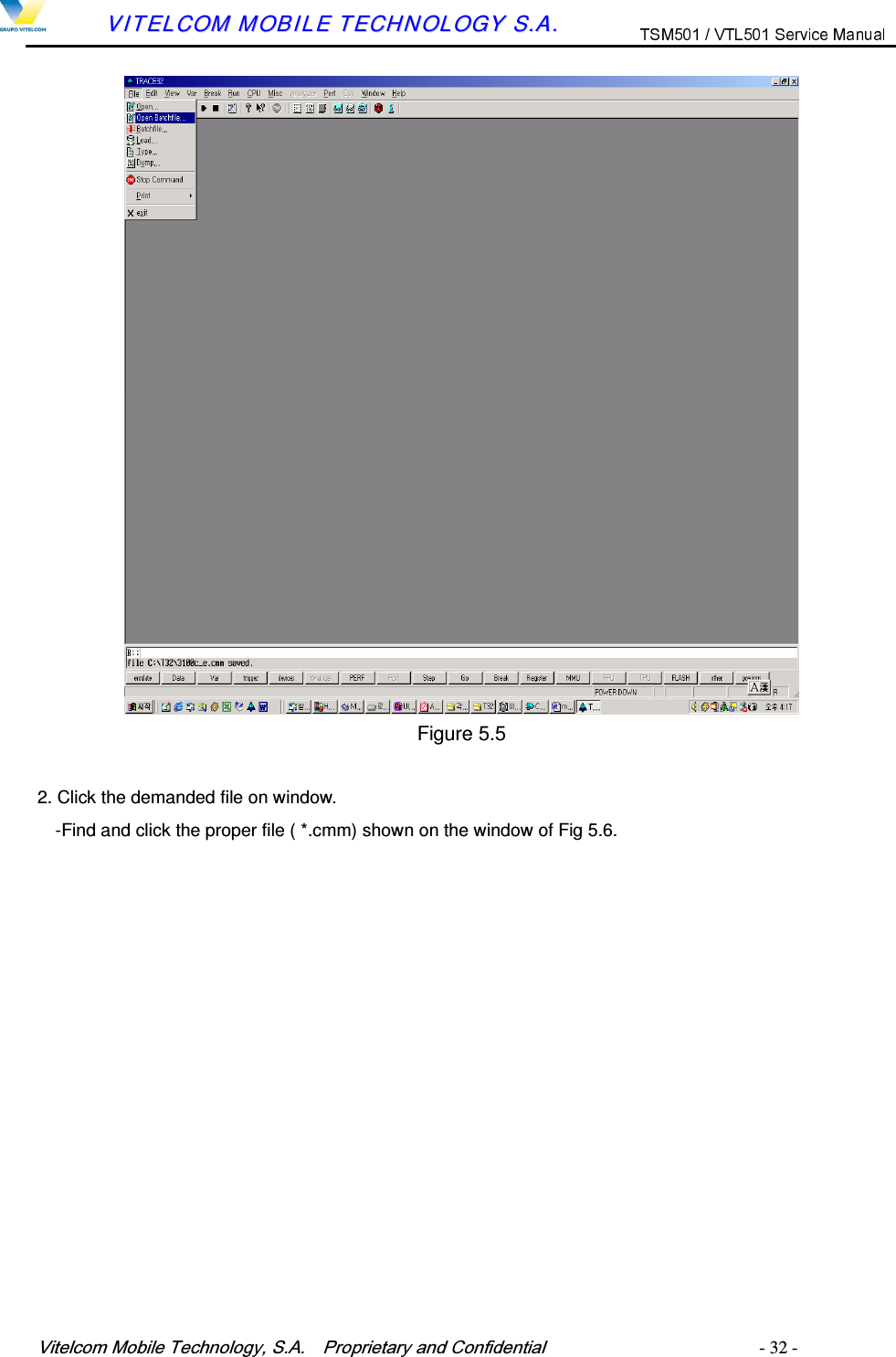 9LWHOFRP0RELOH7HFKQRORJ\6$  3URSULHWDU\DQG&amp;RQILGHQWLDO   - 32 -        VVIITTEELLCCOOMM  MMOOBBIILLEE  TTEECCHHNNOOLLOOGGYY  SS..AA..   Figure 5.5  2. Click the demanded file on window. -Find and click the proper file ( *.cmm) shown on the window of Fig 5.6. 