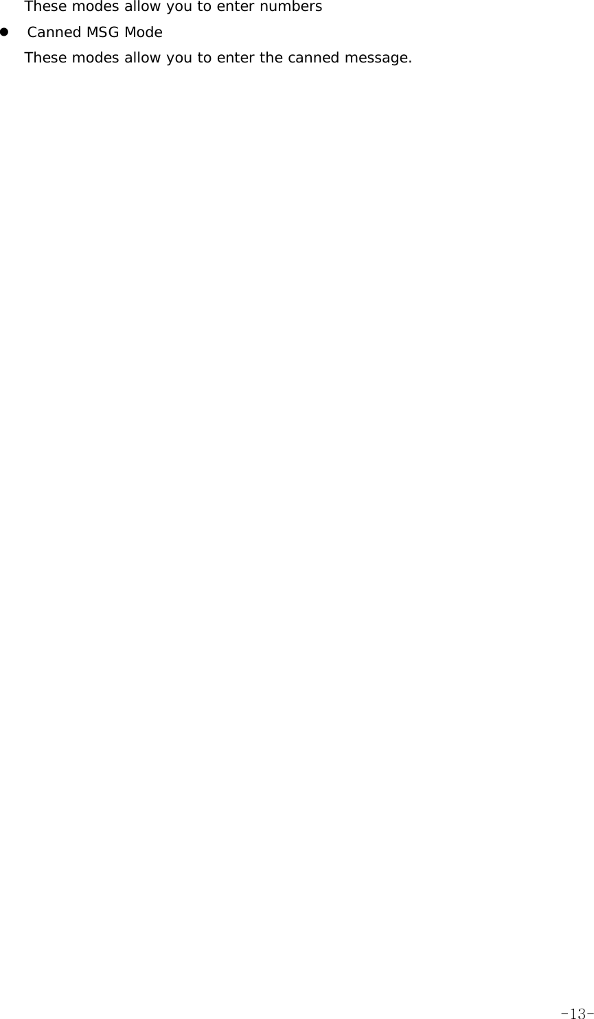 These modes allow you to enter numbers z Canned MSG Mode These modes allow you to enter the canned message.  -13-