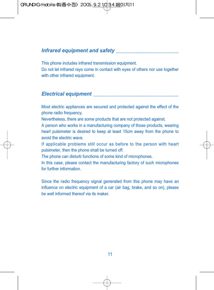 Infrared equipment and safety ______________________This phone includes infrared transmission equipment.Do not let infrared rays come in contact with eyes of others nor use togetherwith other infrared equipment.Electrical equipment ______________________________Most electric appliances are secured and protected against the effect of thephone radio frequency.Nevertheless, there are some products that are not protected against.A person who works in a manufacturing company of those products, wearingheart pulsimeter is desired to keep at least 15cm away from the phone toavoid the electric wave.If applicable problems still occur as before to the person with heartpulsimeter, then the phone shall be turned off.The phone can disturb functions of some kind of microphones.In this case, please contact the manufacturing factory of such microphonesfor further information.Since the radio frequency signal generated from this phone may have aninfluence on electric equipment of a car (air bag, brake, and so on), pleasebe well informed thereof via its maker.11