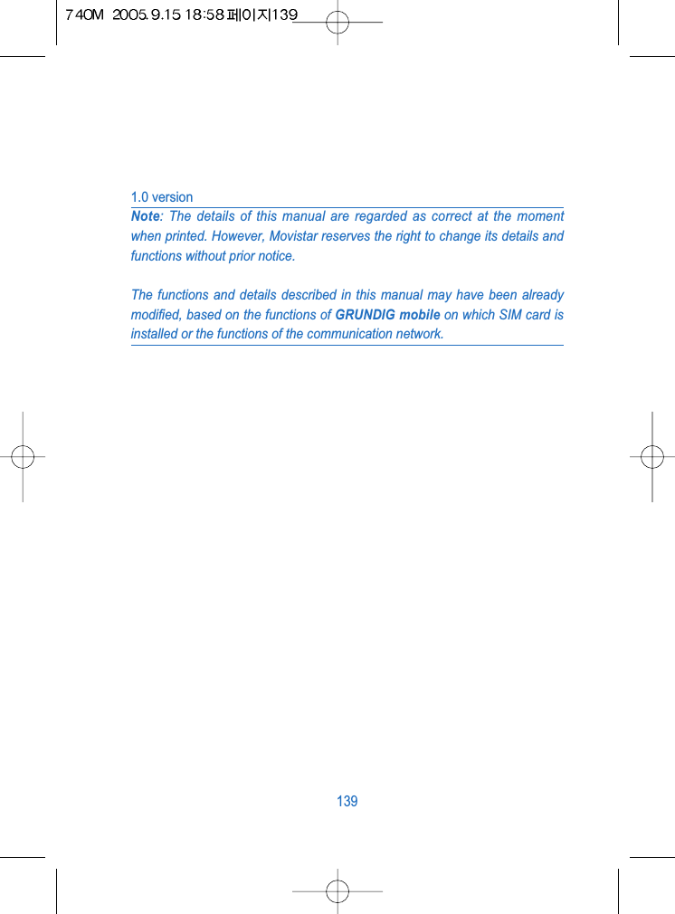 1.0 versionNote: The details of this manual are regarded as correct at the momentwhen printed. However, Movistar reserves the right to change its details andfunctions without prior notice.The functions and details described in this manual may have been alreadymodified, based on the functions of GRUNDIG mobile on which SIM card isinstalled or the functions of the communication network.139