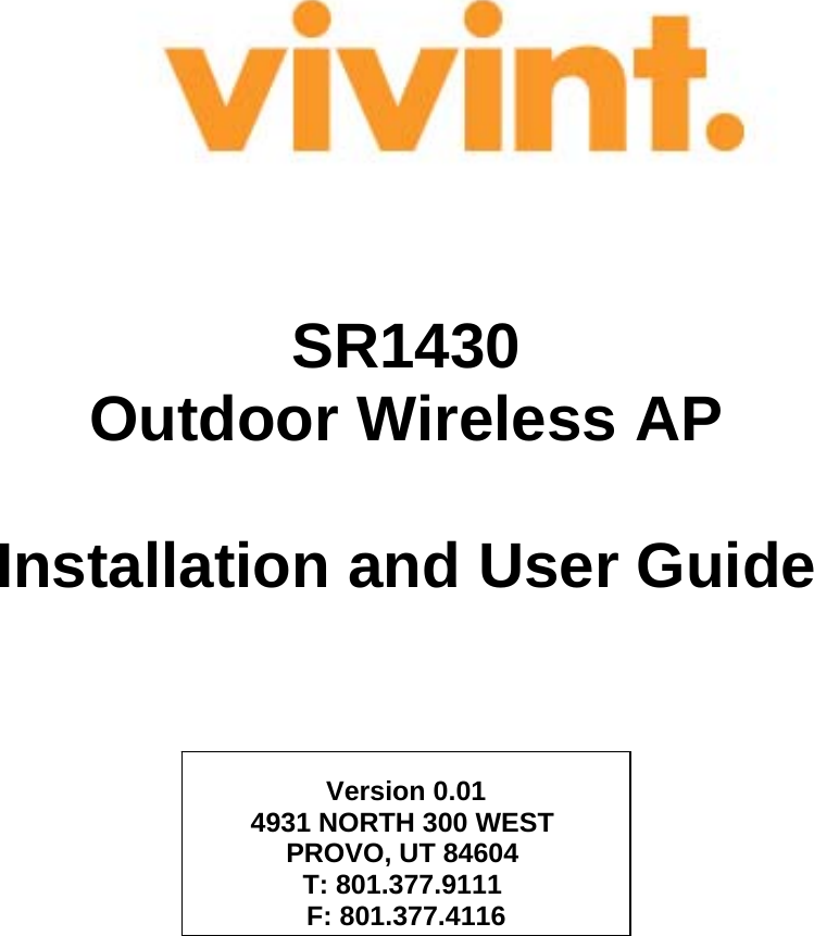                                SR1430 Outdoor Wireless AP  Installation and User Guide     Version 0.01 4931 NORTH 300 WEST  PROVO, UT 84604  T: 801.377.9111  F: 801.377.4116    