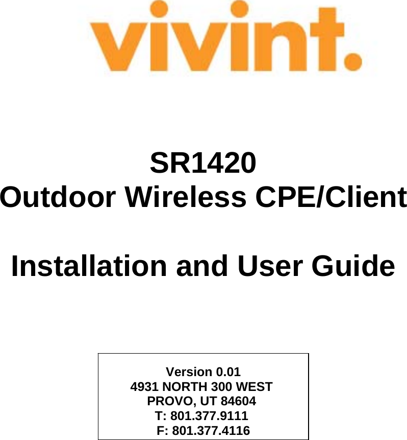                                SR1420 Outdoor Wireless CPE/Client  Installation and User Guide     Version 0.01 4931 NORTH 300 WEST  PROVO, UT 84604  T: 801.377.9111  F: 801.377.4116    