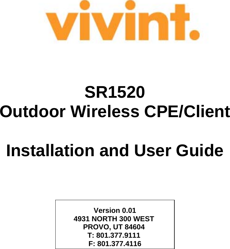                                SR1520 Outdoor Wireless CPE/Client  Installation and User Guide     Version 0.01 4931 NORTH 300 WEST  PROVO, UT 84604  T: 801.377.9111  F: 801.377.4116    