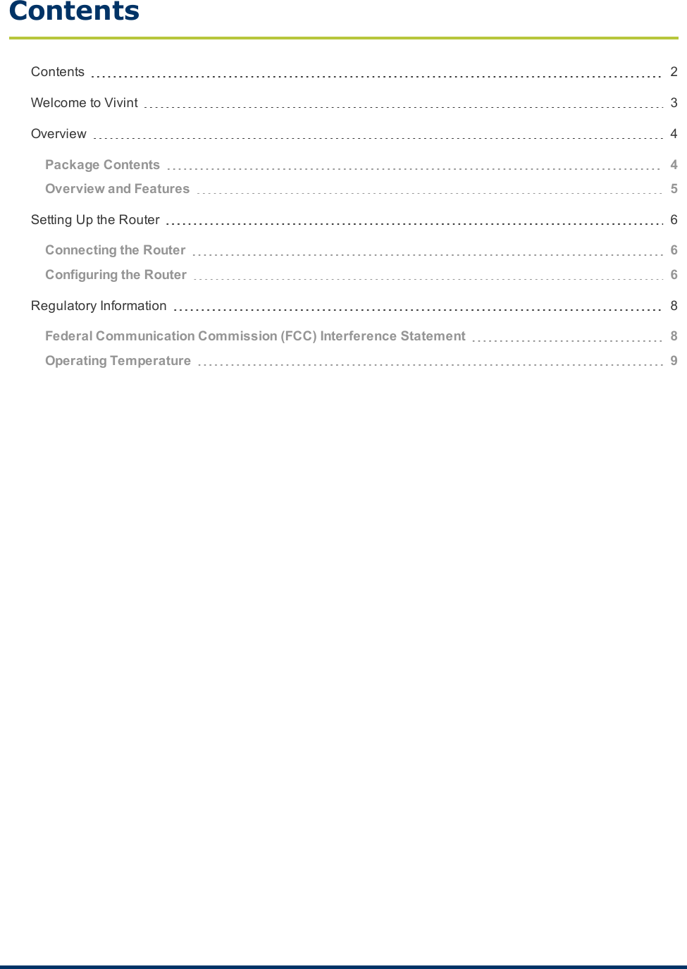 ContentsContents 2WelcometoVivint 3Overview 4Package Contents 4Overview and Features 5SettingUptheRouter 6Connecting the Router 6Configuring the Router 6RegulatoryInformation 8Federal Communication Commission (FCC) Interference Statement 8Operating Temperature 9