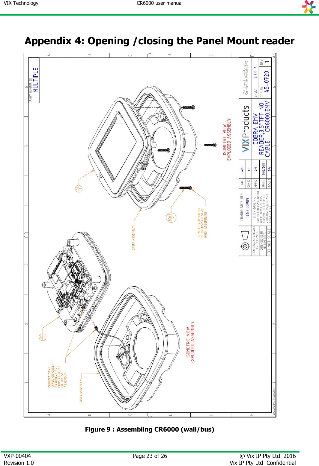 VIX Technology CR6000 user manual   VXP-00404 Revision 1.0    Page 23 of 26 © Vix IP Pty Ltd  2016 Vix IP Pty Ltd  Confidential    Appendix 4: Opening /closing the Panel Mount reader    Figure 9 : Assembling CR6000 (wall/bus) 