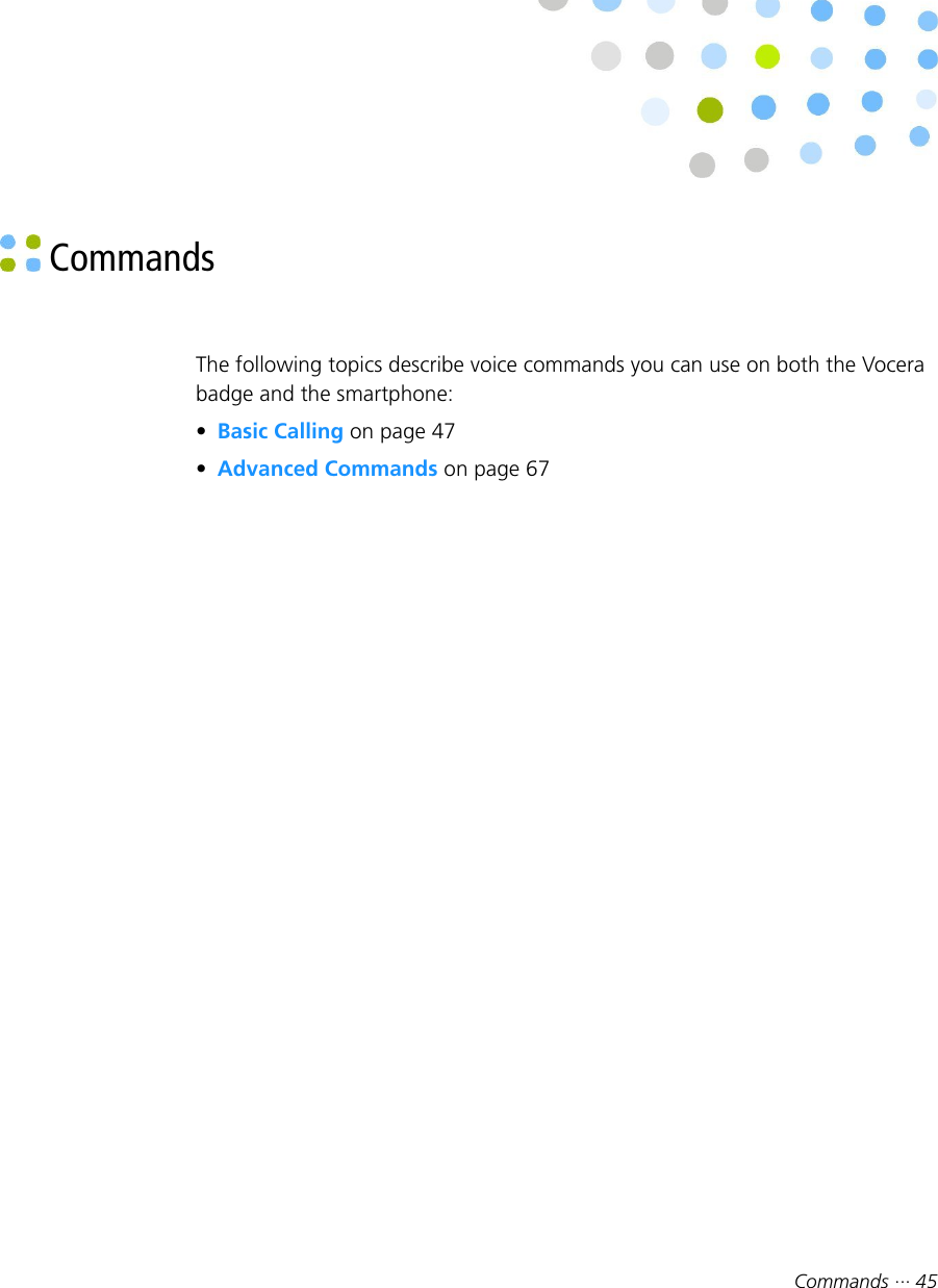 Commands ··· 45 CommandsThe following topics describe voice commands you can use on both the Vocerabadge and the smartphone:•Basic Calling on page 47•Advanced Commands on page 67
