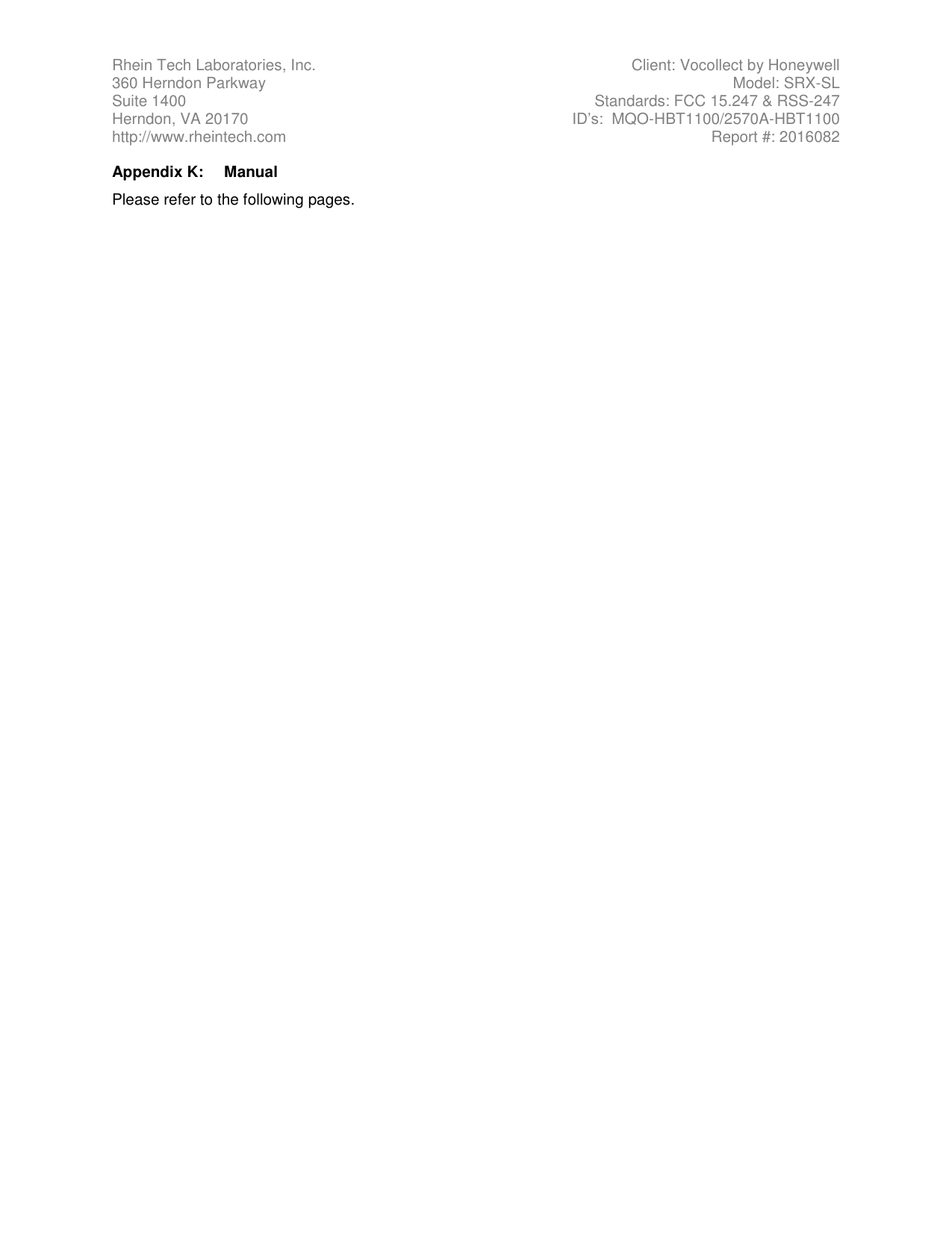 Rhein Tech Laboratories, Inc.  Client: Vocollect by Honeywell 360 Herndon Parkway  Model: SRX-SL Suite 1400  Standards: FCC 15.247 &amp; RSS-247 Herndon, VA 20170  ID’s:  MQO-HBT1100/2570A-HBT1100 http://www.rheintech.com  Report #: 2016082   Appendix K:  Manual Please refer to the following pages.  