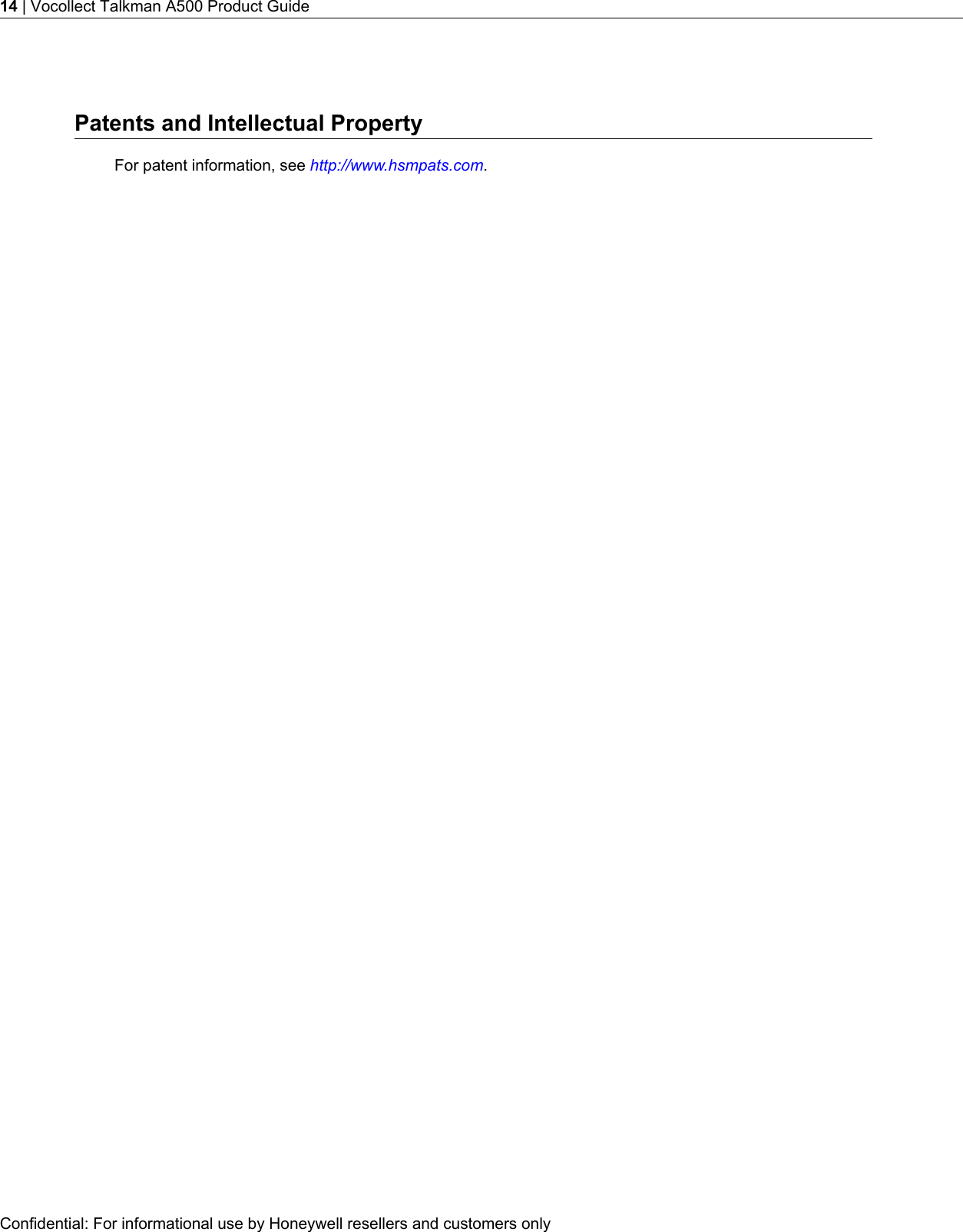 Patents and Intellectual PropertyFor patent information, see http://www.hsmpats.com.Confidential: For informational use by Honeywell resellers and customers only14 | Vocollect Talkman A500 Product Guide