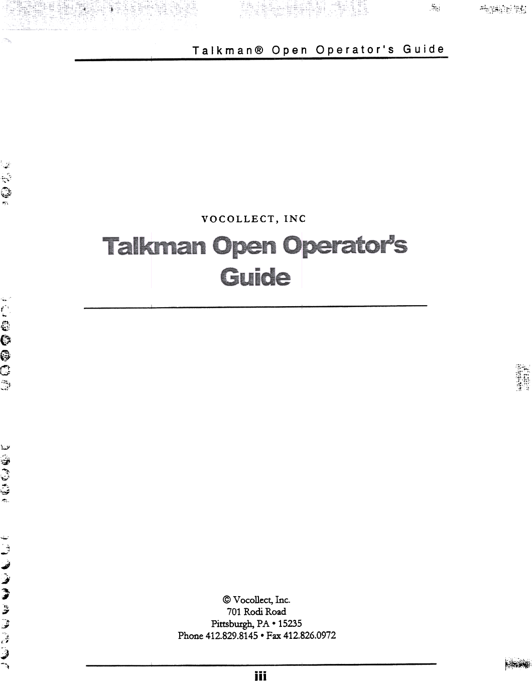 ,,:.: &quot;~::&apos;;;;;,&apos;~c&apos;i::..;Talkman@  Open  Operator&apos;s  Guidec&quot;&apos;,::,&apos;;~...,,;&apos;1VOCOLLECT,  INC..f-&apos;~~,0~~-,-..-...;:-&apos;::;.,.&quot;.&quot;&quot;;.;;.~~&apos;1;t~&apos;&quot;&quot;:il&apos;~&apos;b.&apos;~.~--1~;j,,r&quot;.&quot;.~J:r,,1J-i@ Vocollect,  Inc.701  Rodi  RoadPittsburgh,  PA.  15235Phone  412.829.8145.  Fax  412.826.0972~~~,iii