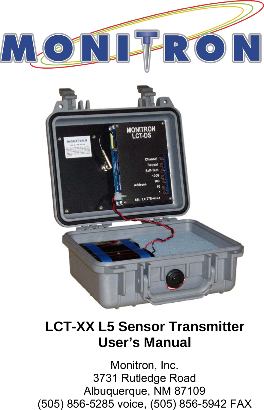      LCT-XX L5 Sensor Transmitter  User’s Manual  Monitron, Inc. 3731 Rutledge Road Albuquerque, NM 87109 (505) 856-5285 voice, (505) 856-5942 FAX 