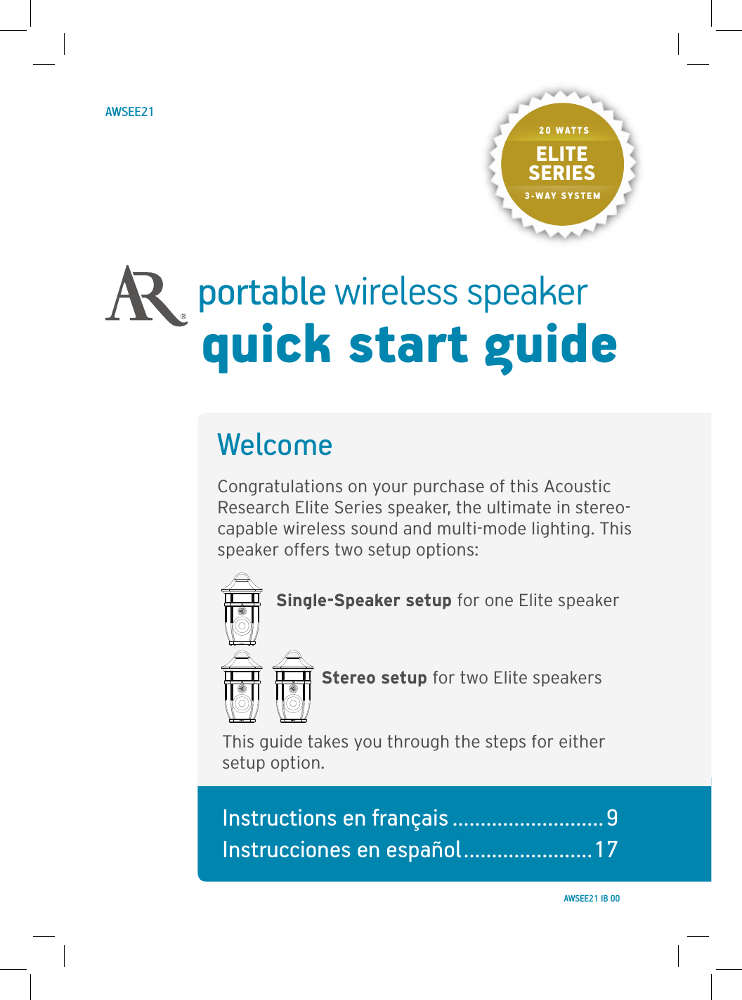 portable wireless speakerquick start guideWelcomeCongratulations on your purchase of this Acoustic Research Elite Series speaker, the ultimate in stereo-capable wireless sound and multi-mode lighting. This speaker offers two setup options:Single-Speaker setup for one Elite speakerStereo setup for two Elite speakersThis guide takes you through the steps for either setup option.AWSEE21Instructions en français ...........................9 Instrucciones en español .......................17ELITESERIES20 WATTS3-WAY SYSTEMAWSEE21 IB 00
