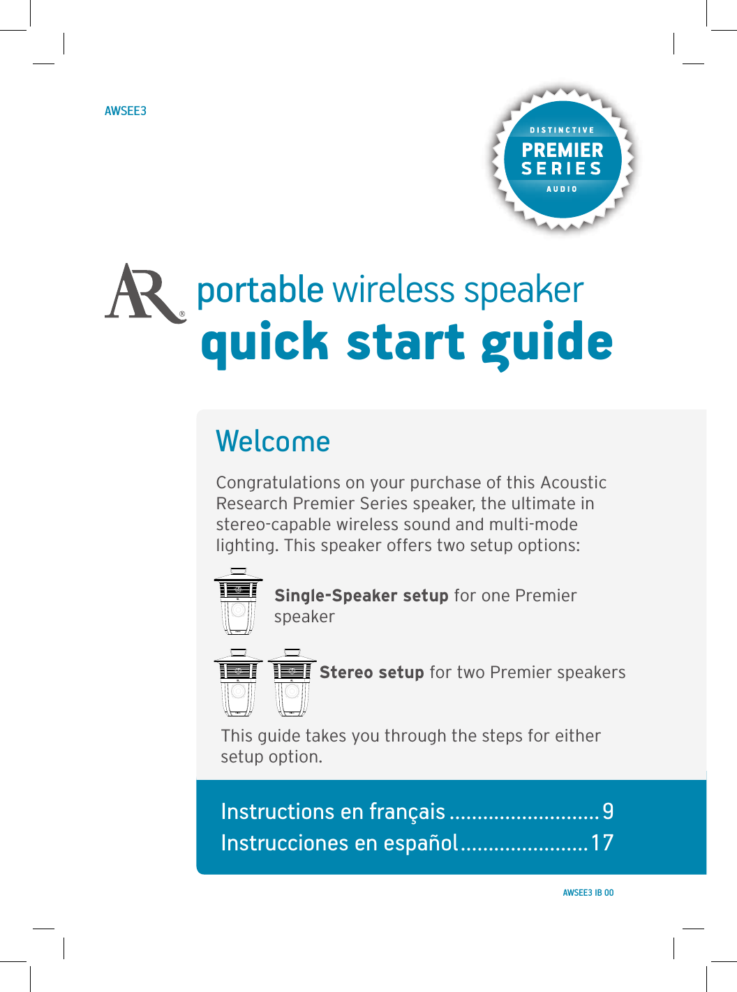 portable wireless speakerquick start guideWelcomeCongratulations on your purchase of this Acoustic Research Premier Series speaker, the ultimate in stereo-capable wireless sound and multi-mode lighting. This speaker offers two setup options:Single-Speaker setup for one Premier speakerStereo setup for two Premier speakersThis guide takes you through the steps for either setup option.AWSEE3Instructions en français ...........................9 Instrucciones en español .......................17PREMIERAWSEE3 IB 00