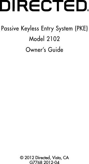 Passive Keyless Entry System (PKE)Model 2102Owner’s Guide© 2012 Directed, Vista, CA  G7768 2012-04