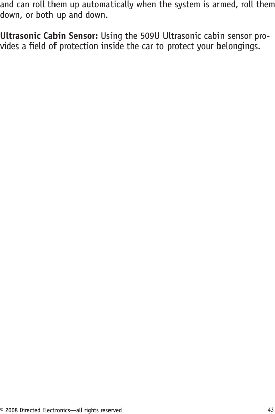 © 2008 Directed Electronics—all rights reserved 43and can roll them up automatically when the system is armed, roll them down, or both up and down.Ultrasonic Cabin Sensor: Using the 509U Ultrasonic cabin sensor pro-vides a field of protection inside the car to protect your belongings.