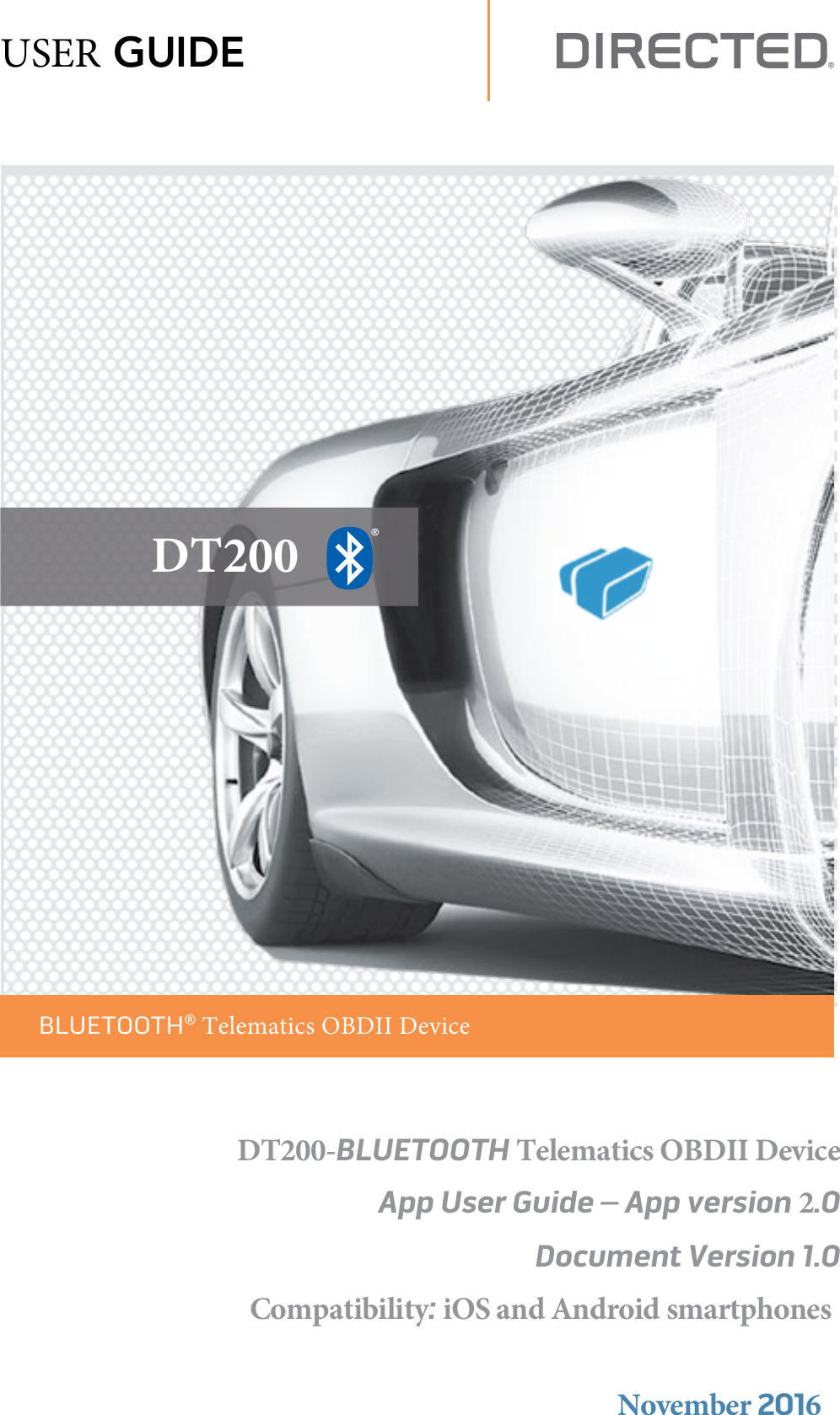   DT200     ® BLUETOOTH® Telematics OBDII DeviceDT200-BLUETOOTH Telematics OBDII Device  App User Guide – App version 2.0 Document Version 1.0  Compatibility: iOS and Android smartphones November 2016USER GUIDE