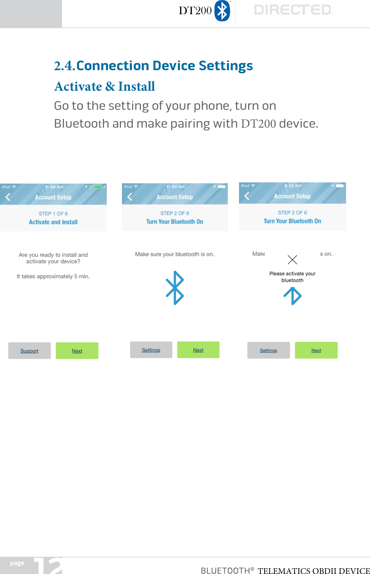 page 12 TELEMATICS OBDII DEVICEDT2002.4. Connection Device Settings Activate &amp; Install Go to the setting of your phone, turn on Bluetooth and make pairing with DT200 device�  