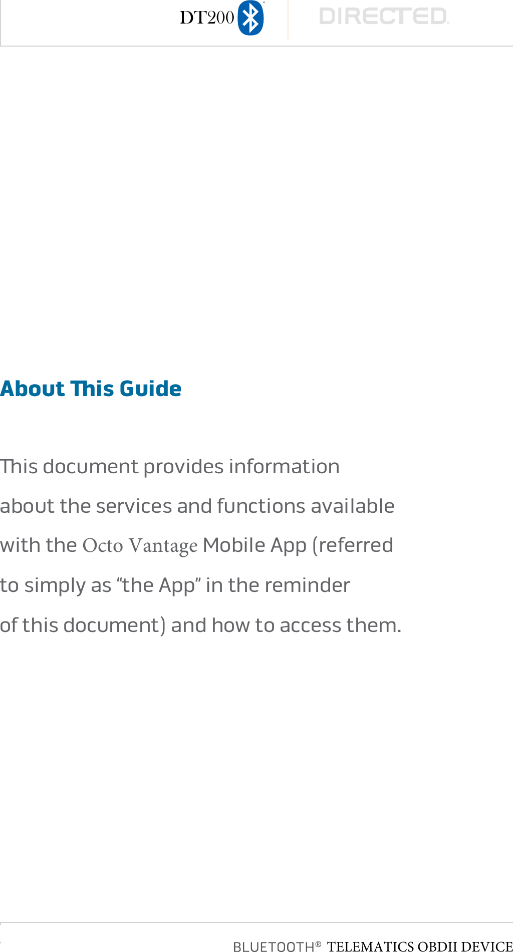 page 3About is Guideis document provides information  about the services and functions available  with the Octo Vantage Mobile App (referred  to simply as “the App” in the reminder  of this document) and how to access them�TELEMATICS OBDII DEVICEDT200