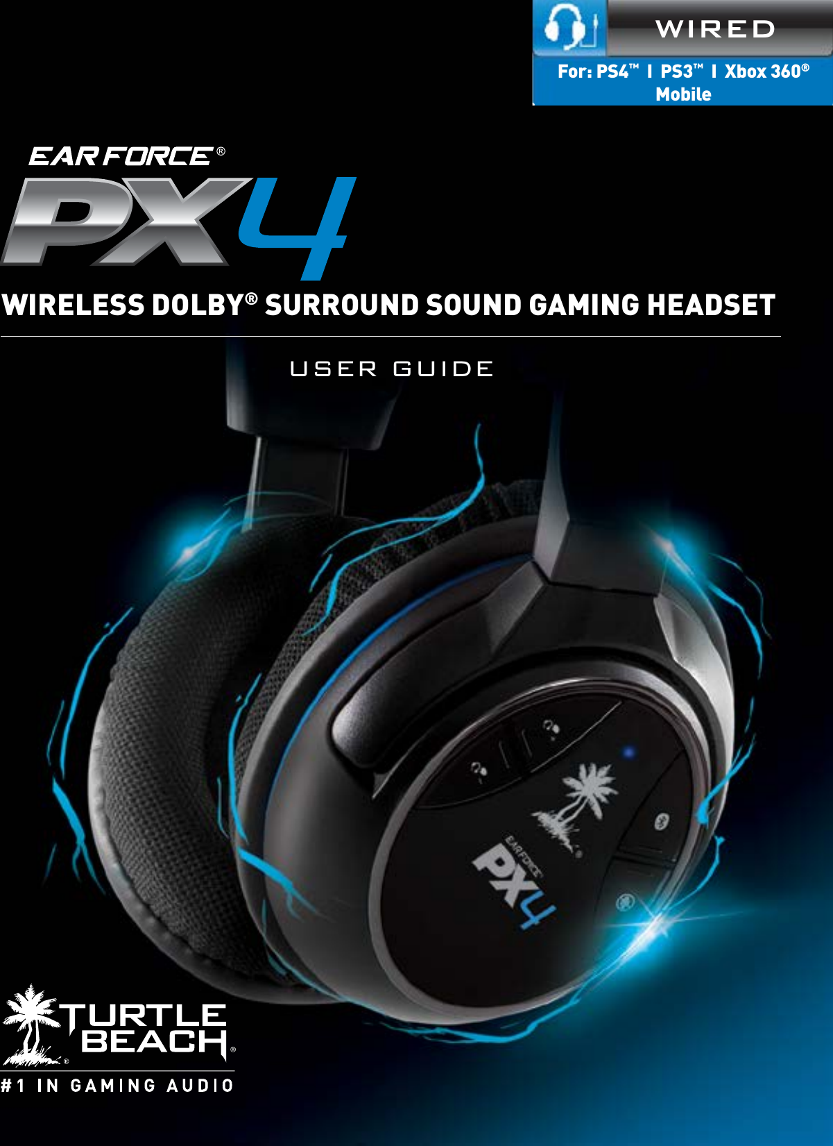 User GUideWIREDFor: PS4™  I  PS3™  I  Xbox 360®MobileWIRELESS DOLBY® SURROUND SOUND GAMING HEADSET