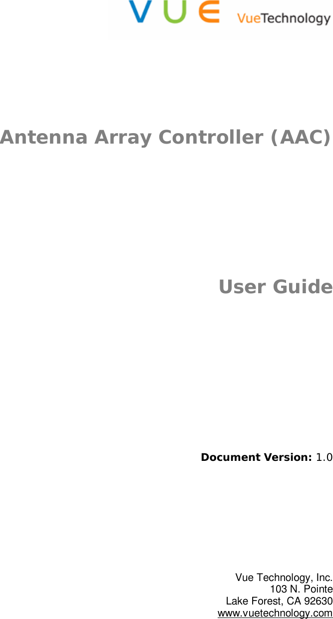         Antenna Array Controller (AAC)    User Guide            Document Version: 1.0          Vue Technology, Inc. 103 N. Pointe Lake Forest, CA 92630 www.vuetechnology.com  