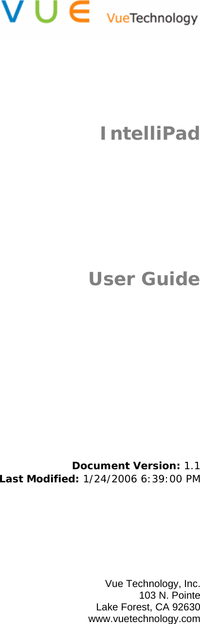         IntelliPad    User Guide              Document Version: 1.1 Last Modified: 1/24/2006 6:39:00 PM         Vue Technology, Inc. 103 N. Pointe Lake Forest, CA 92630 www.vuetechnology.com  