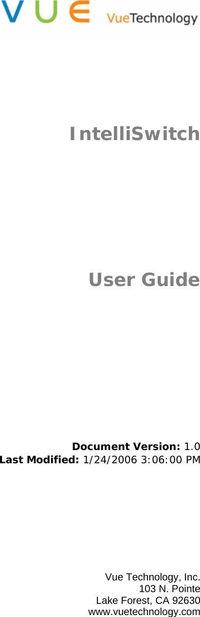         IntelliSwitch    User Guide            Document Version: 1.0 Last Modified: 1/24/2006 3:06:00 PM          Vue Technology, Inc. 103 N. Pointe Lake Forest, CA 92630 www.vuetechnology.com  