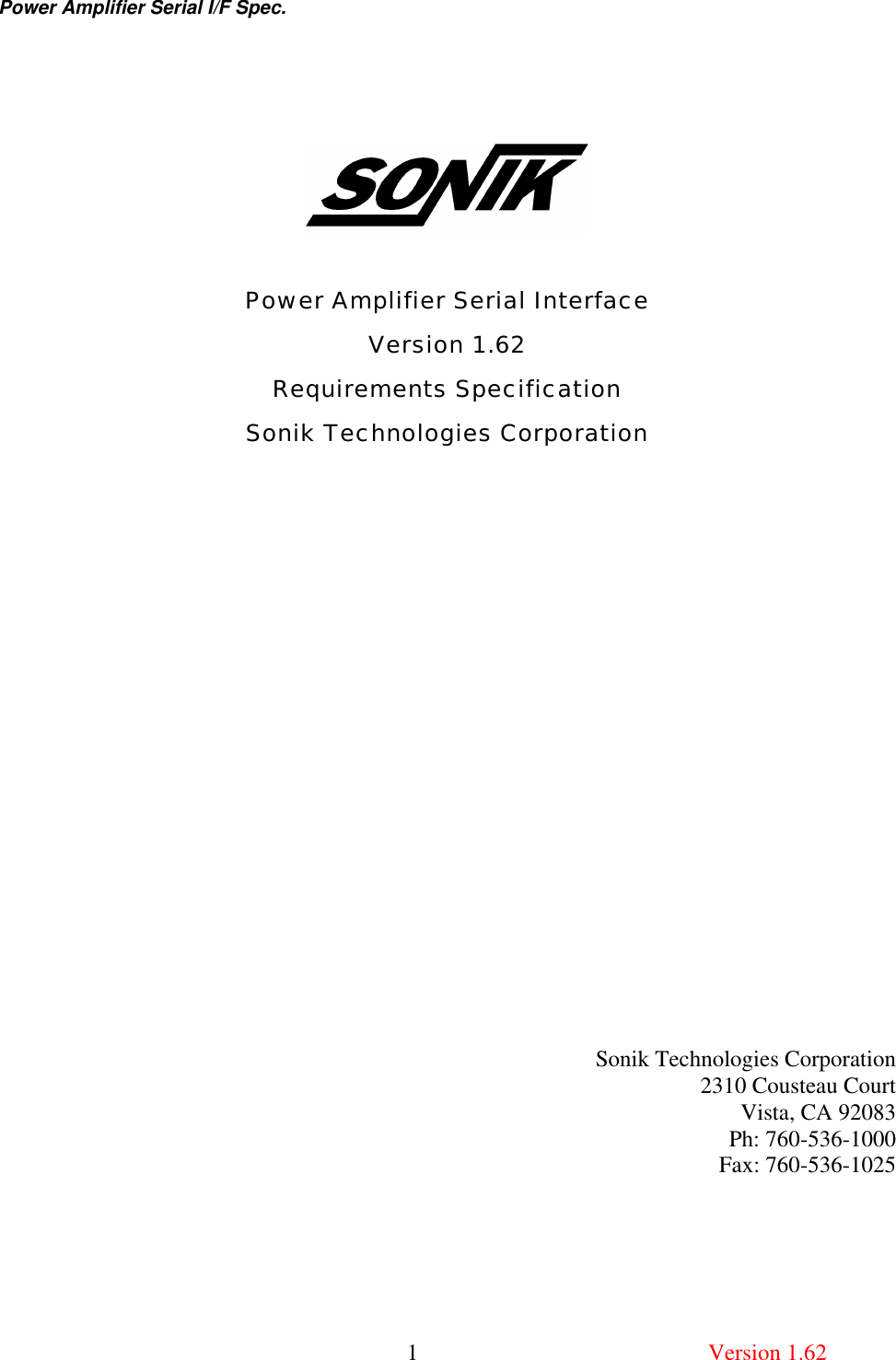 Power Amplifier Serial I/F Spec.       1  Version 1.62      Power Amplifier Serial Interface Version 1.62 Requirements Specification Sonik Technologies Corporation                 Sonik Technologies Corporation 2310 Cousteau Court Vista, CA 92083 Ph: 760-536-1000 Fax: 760-536-1025  