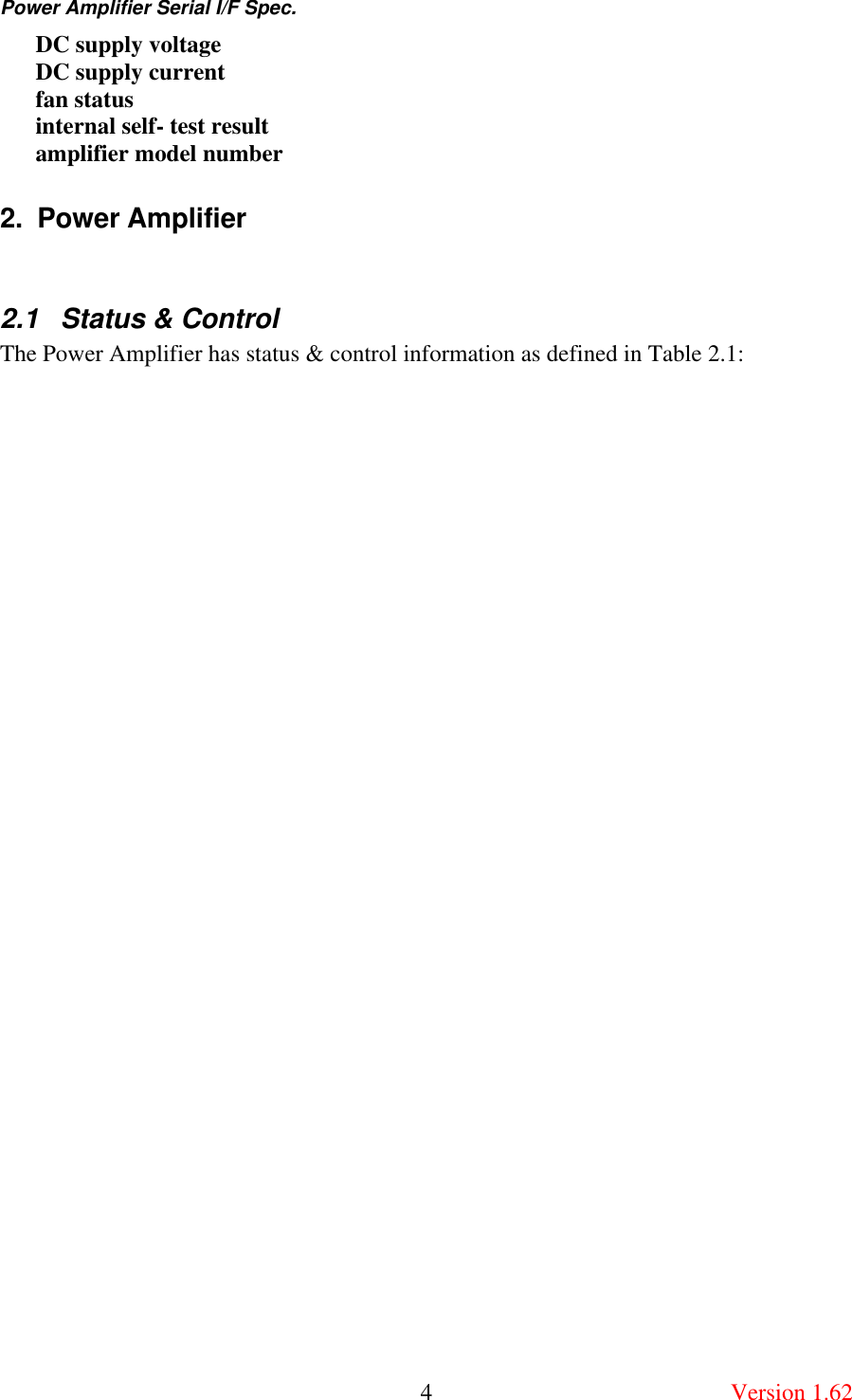 Power Amplifier Serial I/F Spec.       4  Version 1.62 DC supply voltage DC supply current fan status internal self- test result  amplifier model number 2. Power Amplifier   2.1  Status &amp; Control The Power Amplifier has status &amp; control information as defined in Table 2.1:  
