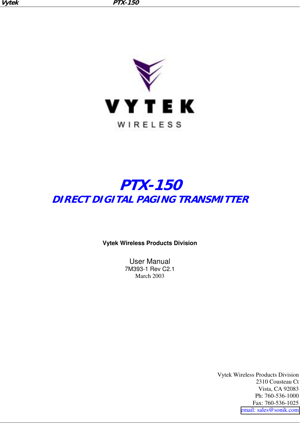Vytek PTX-150               PTX-150  DIRECT DIGITAL PAGING TRANSMITTER    Vytek Wireless Products Division User Manual   7M393-1 Rev C2.1 March 2003              Vytek Wireless Products Division 2310 Cousteau Ct Vista, CA 92083 Ph: 760-536-1000 Fax: 760-536-1025 email: sales@sonik.com 