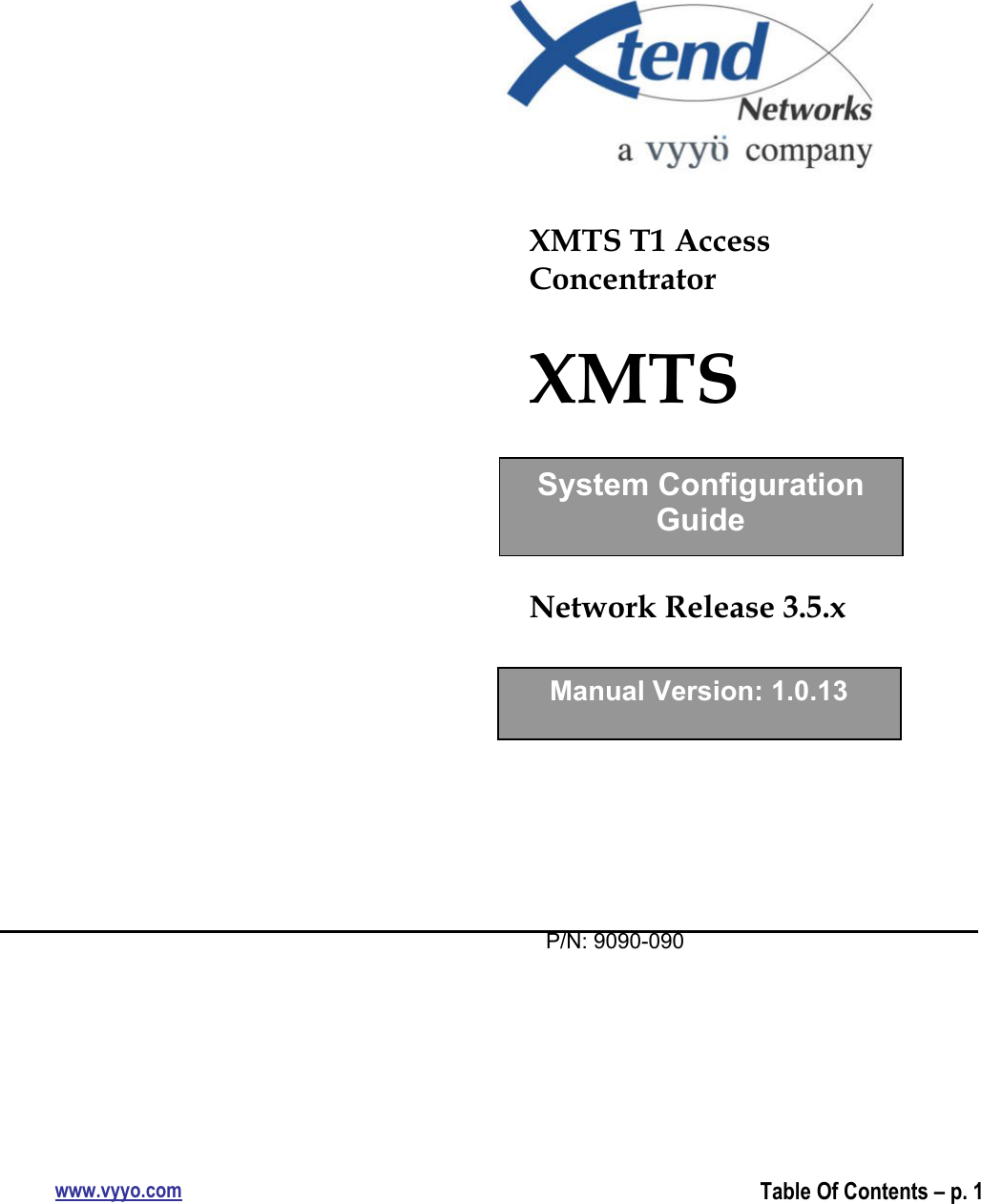 www.vyyo.comTable Of Contents – p. 1XMTS T1 AccessConcentratorXMTSNetwork Release 3.5.x  P/N: 9090-090System ConfigurationGuideManual Version: 1.0.13