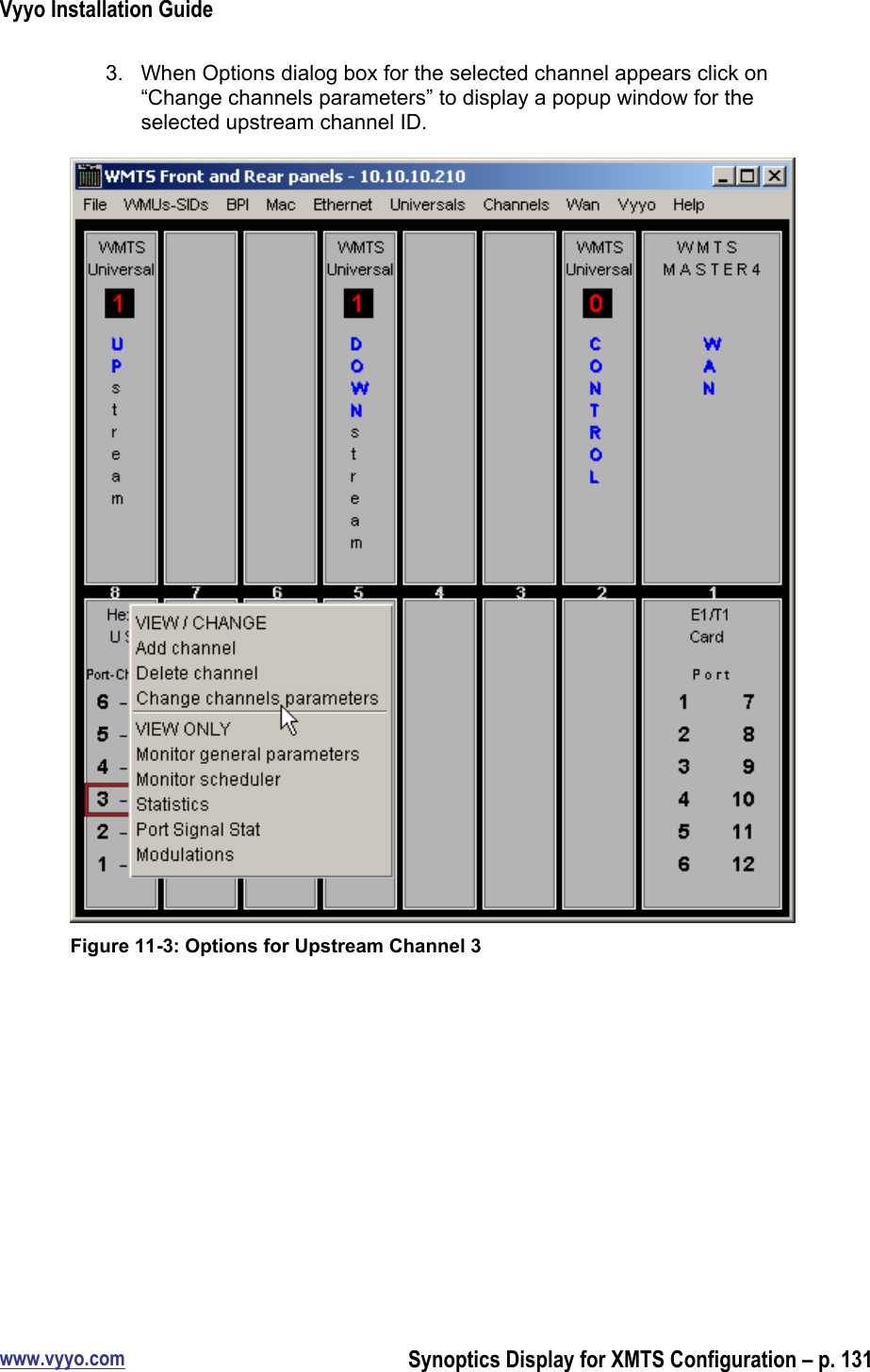 Vyyo Installation Guidewww.vyyo.comSynoptics Display for XMTS Configuration – p. 1313.  When Options dialog box for the selected channel appears click on“Change channels parameters” to display a popup window for theselected upstream channel ID.Figure 11-3: Options for Upstream Channel 3