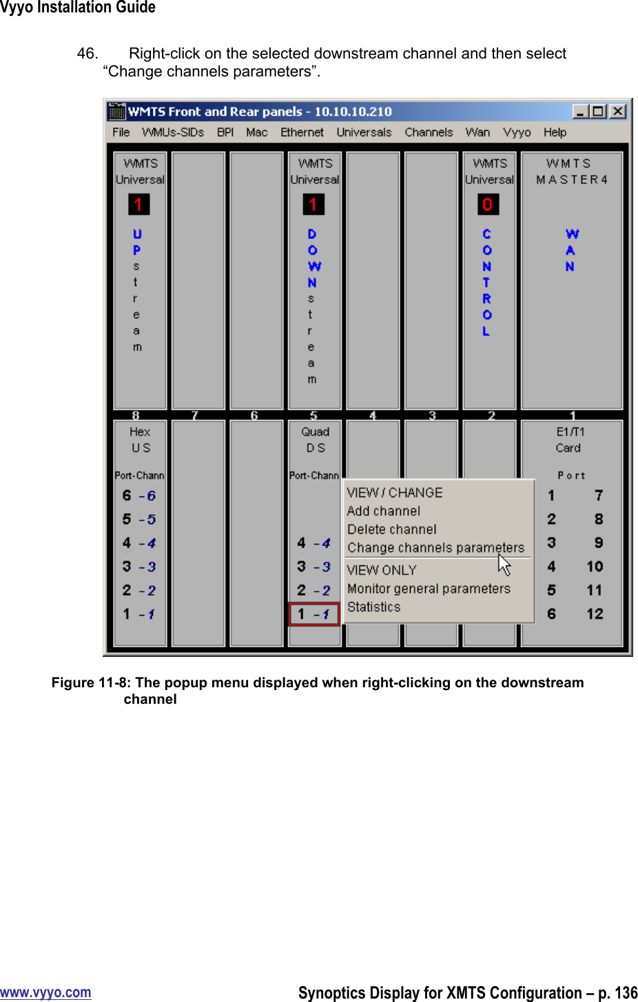 Vyyo Installation Guidewww.vyyo.comSynoptics Display for XMTS Configuration – p. 13646.  Right-click on the selected downstream channel and then select“Change channels parameters”.Figure 11-8: The popup menu displayed when right-clicking on the downstreamchannel