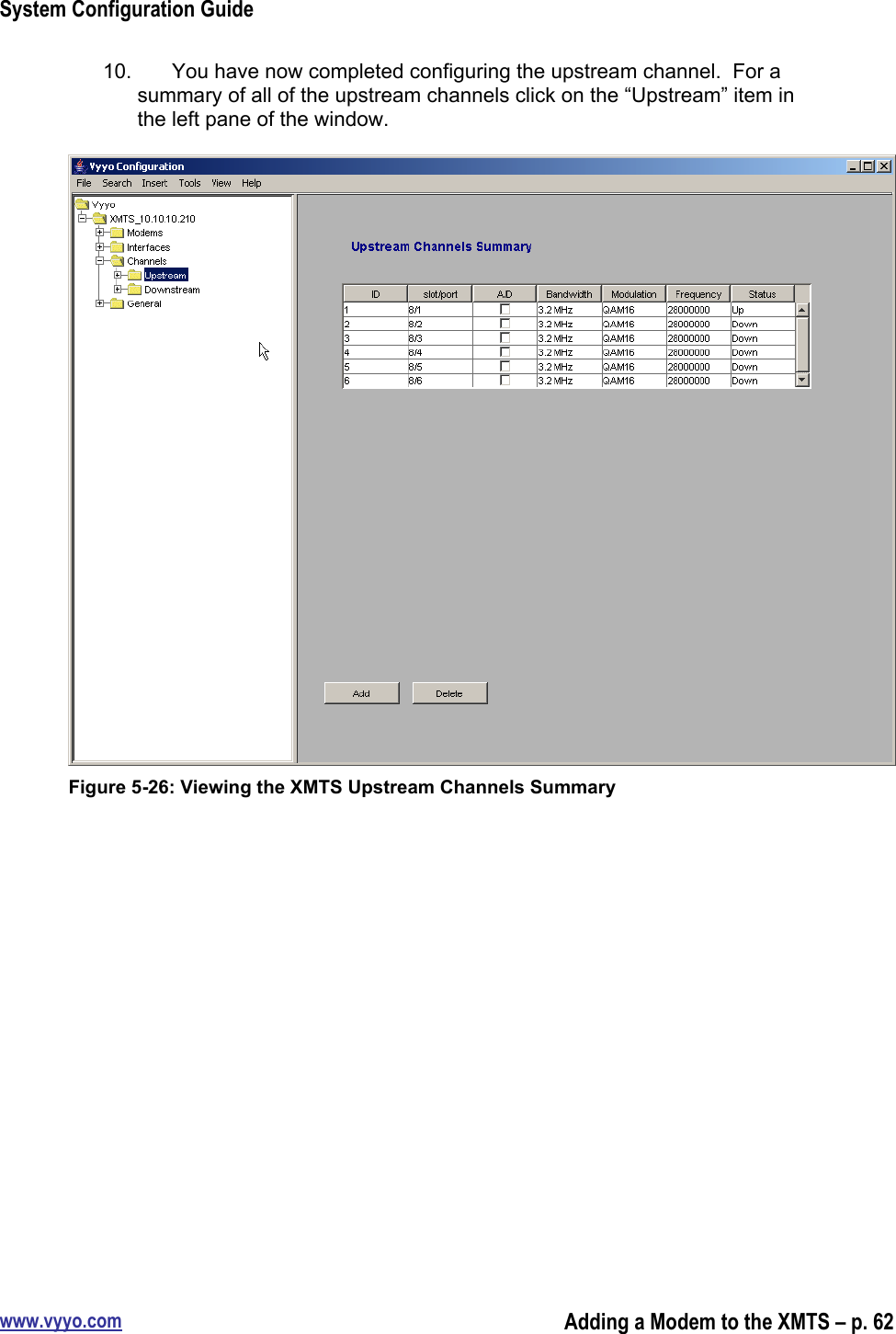 System Configuration Guidewww.vyyo.comAdding a Modem to the XMTS – p. 6210.  You have now completed configuring the upstream channel.  For asummary of all of the upstream channels click on the “Upstream” item inthe left pane of the window.Figure 5-26: Viewing the XMTS Upstream Channels Summary