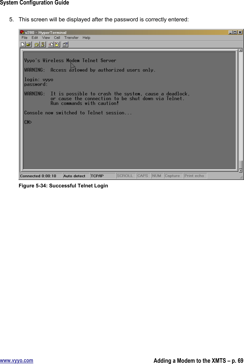 System Configuration Guidewww.vyyo.comAdding a Modem to the XMTS – p. 695.  This screen will be displayed after the password is correctly entered:Figure 5-34: Successful Telnet Login