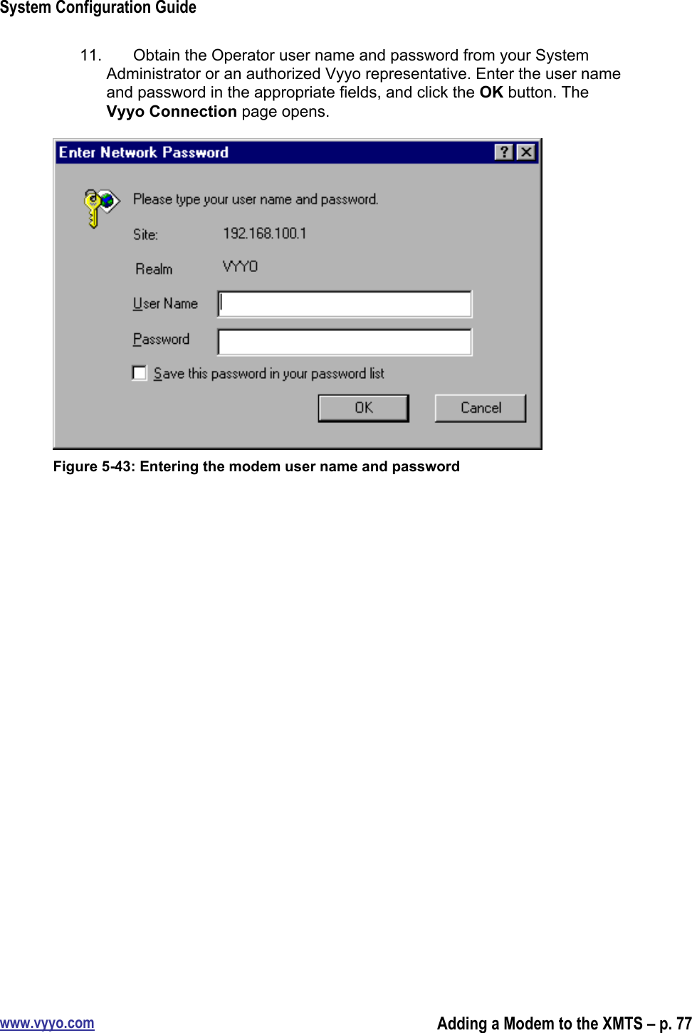 System Configuration Guidewww.vyyo.comAdding a Modem to the XMTS – p. 7711.  Obtain the Operator user name and password from your SystemAdministrator or an authorized Vyyo representative. Enter the user nameand password in the appropriate fields, and click the OK button. TheVyyo Connection page opens.Figure 5-43: Entering the modem user name and password