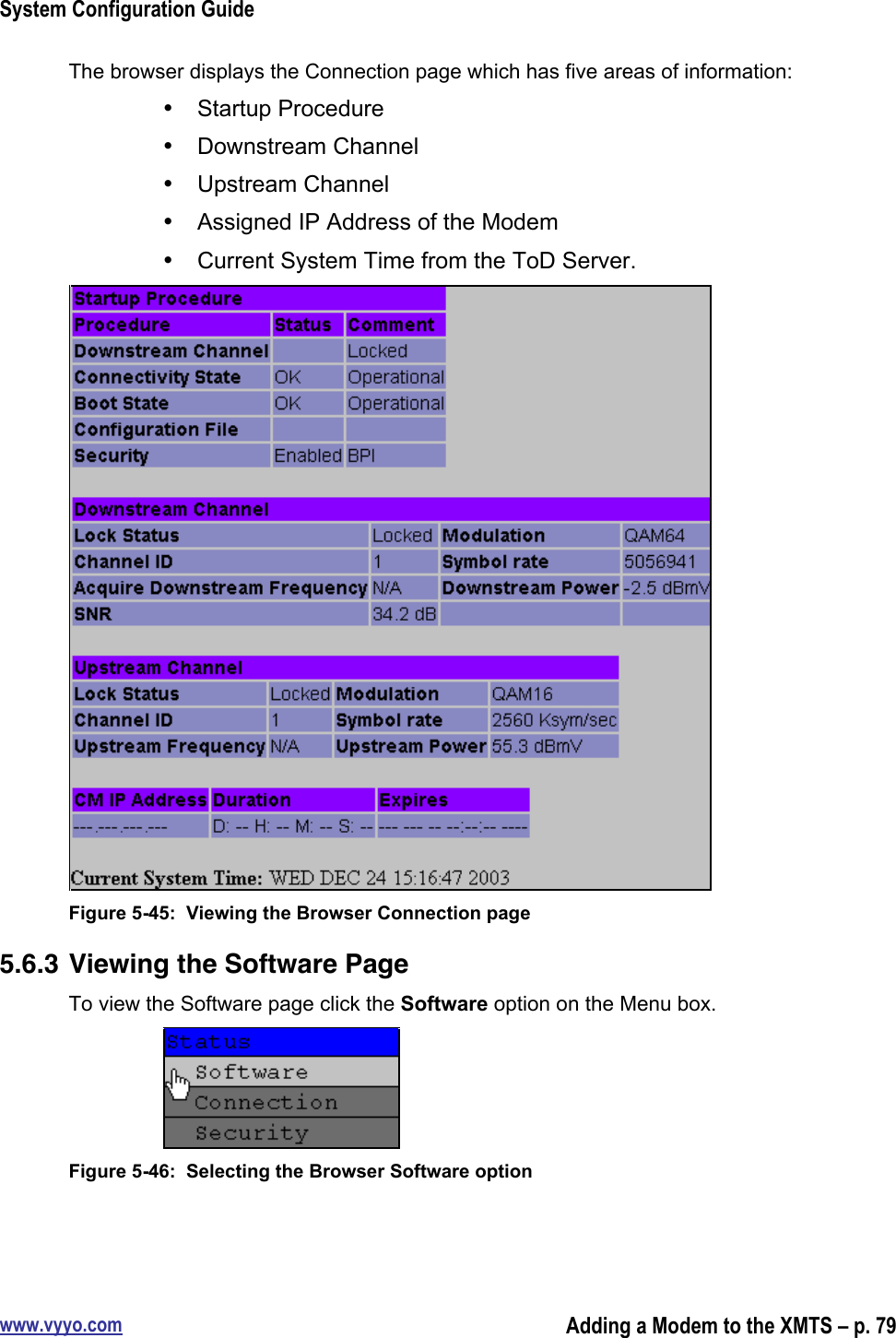 System Configuration Guidewww.vyyo.comAdding a Modem to the XMTS – p. 79The browser displays the Connection page which has five areas of information:•  Startup Procedure•  Downstream Channel•  Upstream Channel•  Assigned IP Address of the Modem•  Current System Time from the ToD Server.Figure 5-45:  Viewing the Browser Connection page5.6.3 Viewing the Software PageTo view the Software page click the Software option on the Menu box.Figure 5-46:  Selecting the Browser Software option