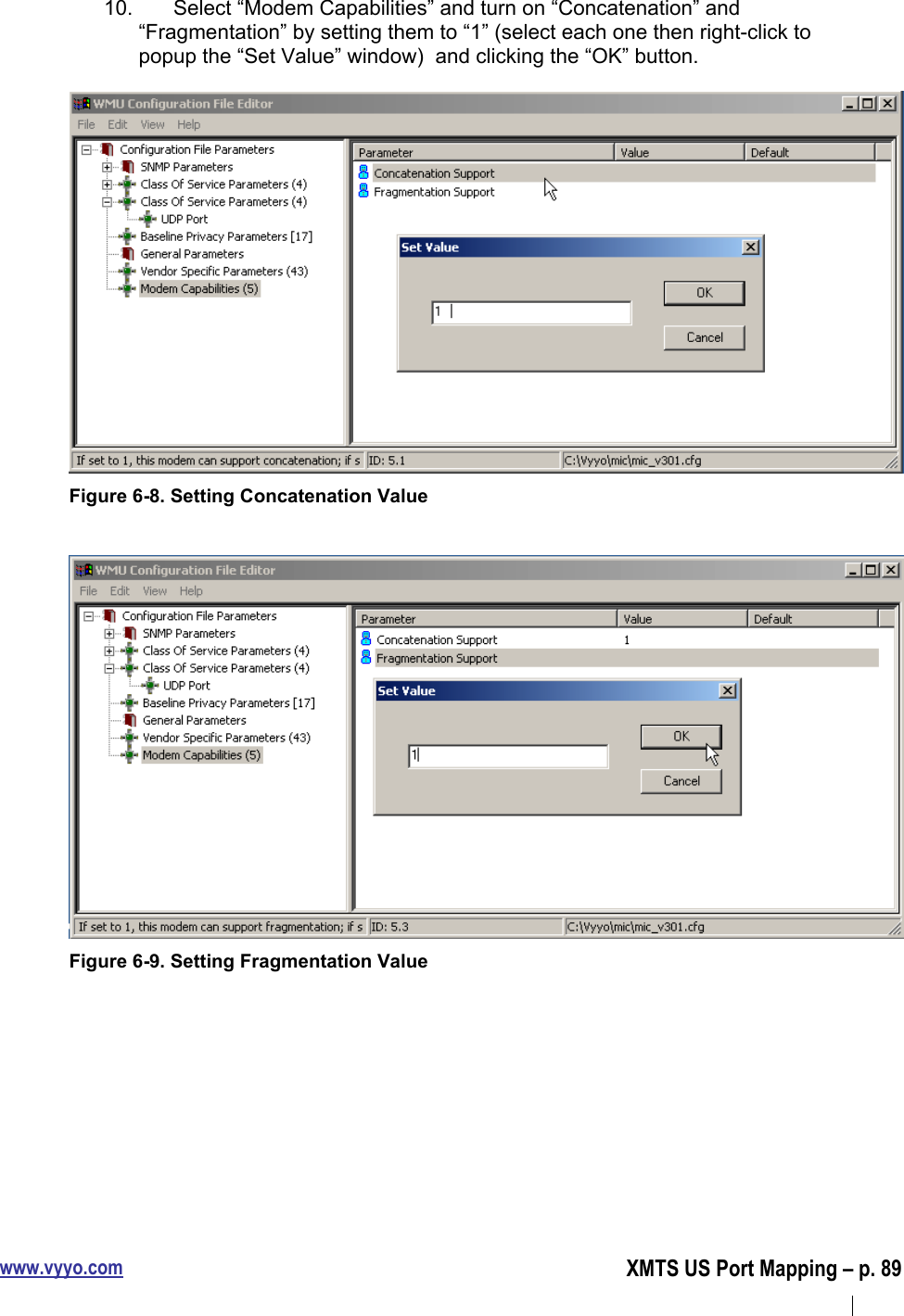 www.vyyo.comXMTS US Port Mapping – p. 8910.  Select “Modem Capabilities” and turn on “Concatenation” and“Fragmentation” by setting them to “1” (select each one then right-click topopup the “Set Value” window)  and clicking the “OK” button.Figure 6-8. Setting Concatenation ValueFigure 6-9. Setting Fragmentation Value