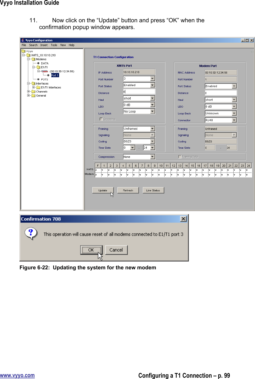 Vyyo Installation Guidewww.vyyo.comConfiguring a T1 Connection – p. 9911.    Now click on the “Update” button and press “OK” when theconfirmation popup window appears.Figure 6-22:  Updating the system for the new modem