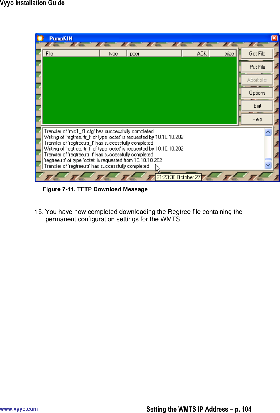 Vyyo Installation Guidewww.vyyo.comSetting the WMTS IP Address – p. 104Figure 7-11. TFTP Download Message15. You have now completed downloading the Regtree file containing thepermanent configuration settings for the WMTS.