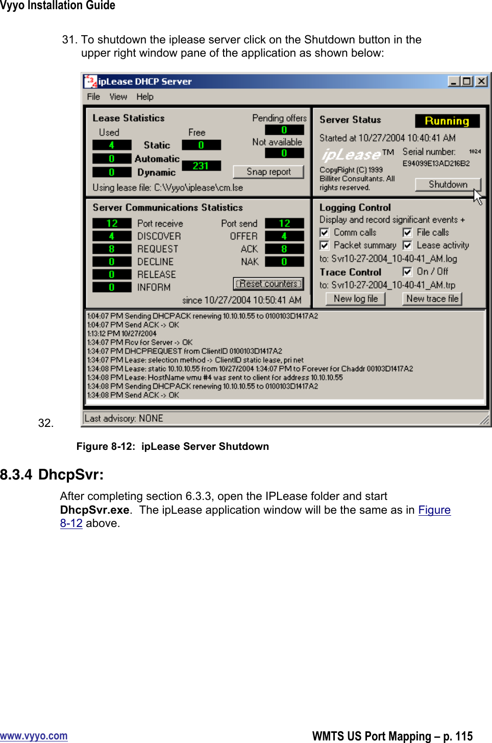 Vyyo Installation Guidewww.vyyo.comWMTS US Port Mapping – p. 11531. To shutdown the iplease server click on the Shutdown button in theupper right window pane of the application as shown below:32. Figure 8-12:  ipLease Server Shutdown8.3.4 DhcpSvr:After completing section 6.3.3, open the IPLease folder and startDhcpSvr.exe.  The ipLease application window will be the same as in Figure8-12 above.