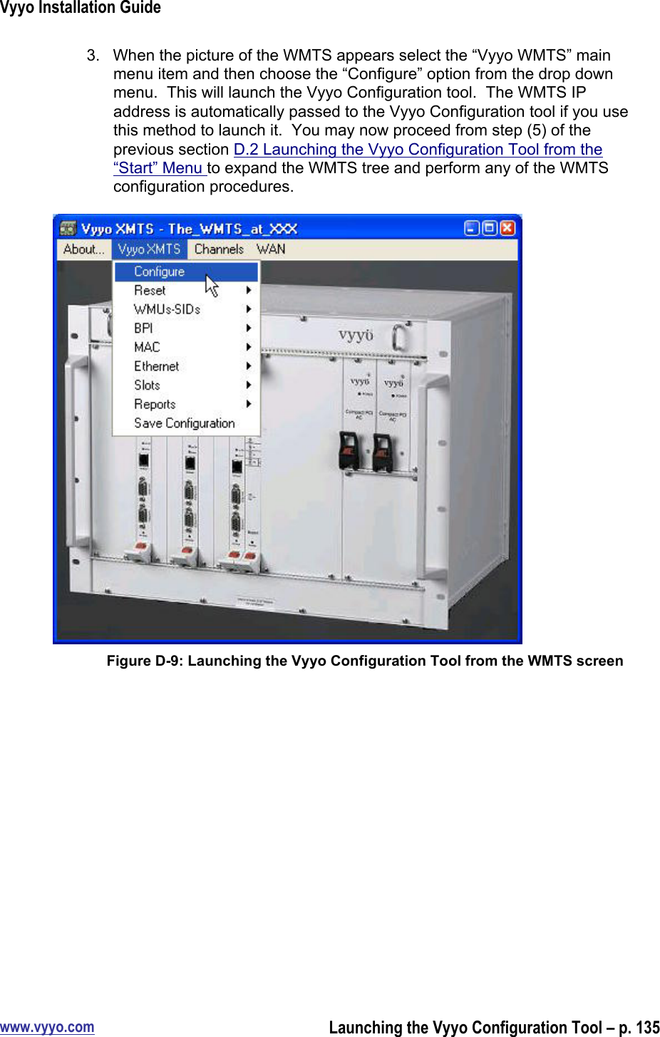 Vyyo Installation Guidewww.vyyo.comLaunching the Vyyo Configuration Tool – p. 1353.  When the picture of the WMTS appears select the “Vyyo WMTS” mainmenu item and then choose the “Configure” option from the drop downmenu.  This will launch the Vyyo Configuration tool.  The WMTS IPaddress is automatically passed to the Vyyo Configuration tool if you usethis method to launch it.  You may now proceed from step (5) of theprevious section D.2 Launching the Vyyo Configuration Tool from the“Start” Menu to expand the WMTS tree and perform any of the WMTSconfiguration procedures.Figure D-9: Launching the Vyyo Configuration Tool from the WMTS screen