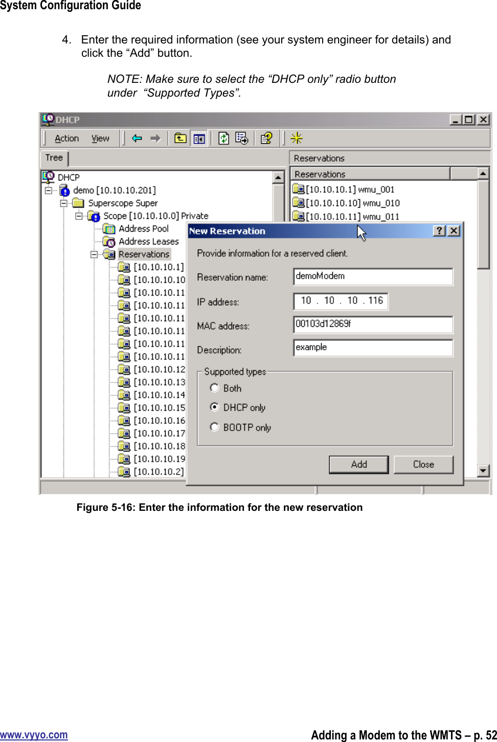 System Configuration Guidewww.vyyo.comAdding a Modem to the WMTS – p. 524.  Enter the required information (see your system engineer for details) andclick the “Add” button.NOTE: Make sure to select the “DHCP only” radio buttonunder  “Supported Types”.Figure 5-16: Enter the information for the new reservation