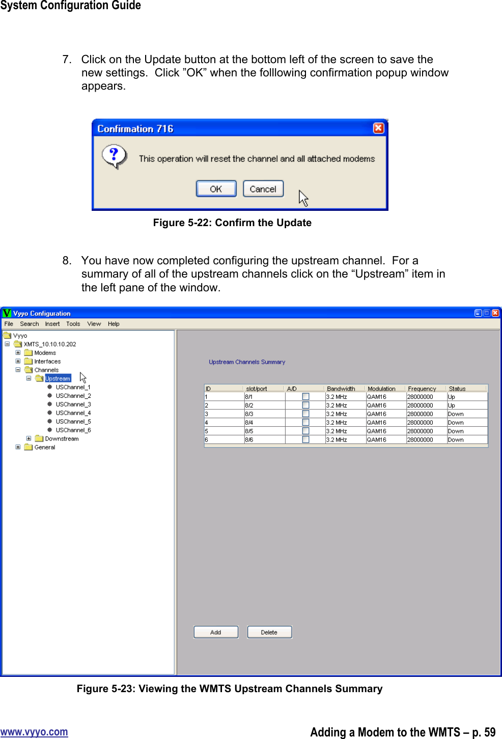 System Configuration Guidewww.vyyo.comAdding a Modem to the WMTS – p. 597.  Click on the Update button at the bottom left of the screen to save thenew settings.  Click ”OK” when the folllowing confirmation popup windowappears.Figure 5-22: Confirm the Update8.  You have now completed configuring the upstream channel.  For asummary of all of the upstream channels click on the “Upstream” item inthe left pane of the window.Figure 5-23: Viewing the WMTS Upstream Channels Summary