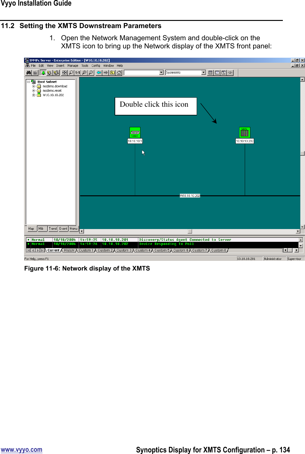 Vyyo Installation Guidewww.vyyo.comSynoptics Display for XMTS Configuration – p. 13411.2  Setting the XMTS Downstream Parameters1.  Open the Network Management System and double-click on theXMTS icon to bring up the Network display of the XMTS front panel:Figure 11-6: Network display of the XMTSDouble click this icon