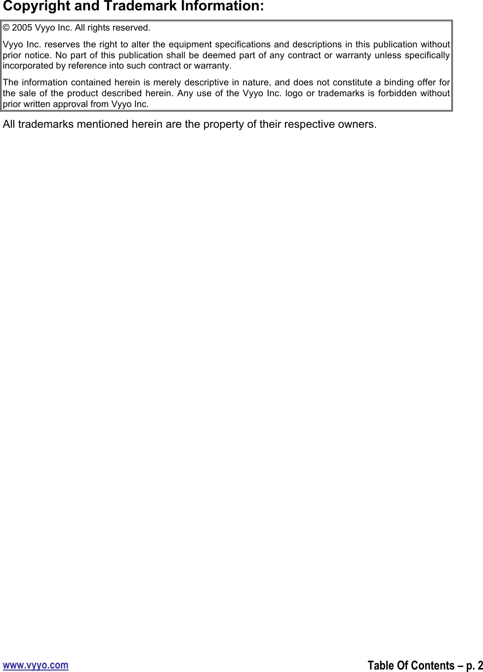 www.vyyo.comTable Of Contents – p. 2Copyright and Trademark Information:© 2005 Vyyo Inc. All rights reserved.Vyyo Inc. reserves the right to alter the equipment specifications and descriptions in this publication withoutprior notice. No part of this publication shall be deemed part of any contract or warranty unless specificallyincorporated by reference into such contract or warranty.The information contained herein is merely descriptive in nature, and does not constitute a binding offer forthe sale of the product described herein. Any use of the Vyyo Inc. logo or trademarks is forbidden withoutprior written approval from Vyyo Inc.All trademarks mentioned herein are the property of their respective owners.