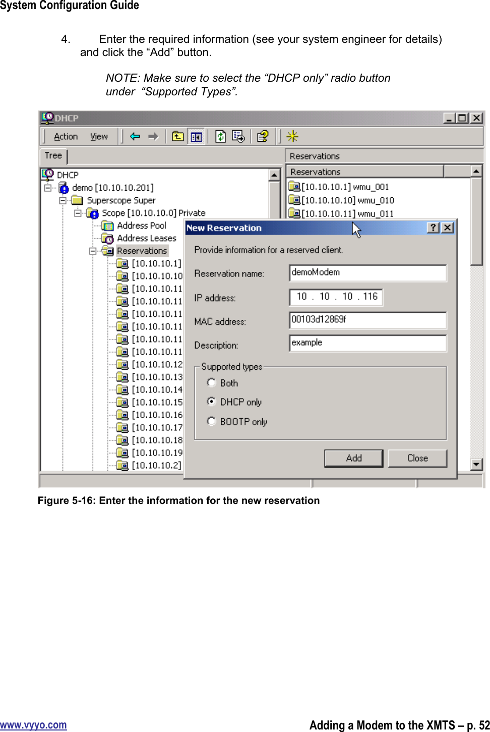 System Configuration Guidewww.vyyo.comAdding a Modem to the XMTS – p. 524.  Enter the required information (see your system engineer for details)and click the “Add” button.NOTE: Make sure to select the “DHCP only” radio buttonunder  “Supported Types”.Figure 5-16: Enter the information for the new reservation