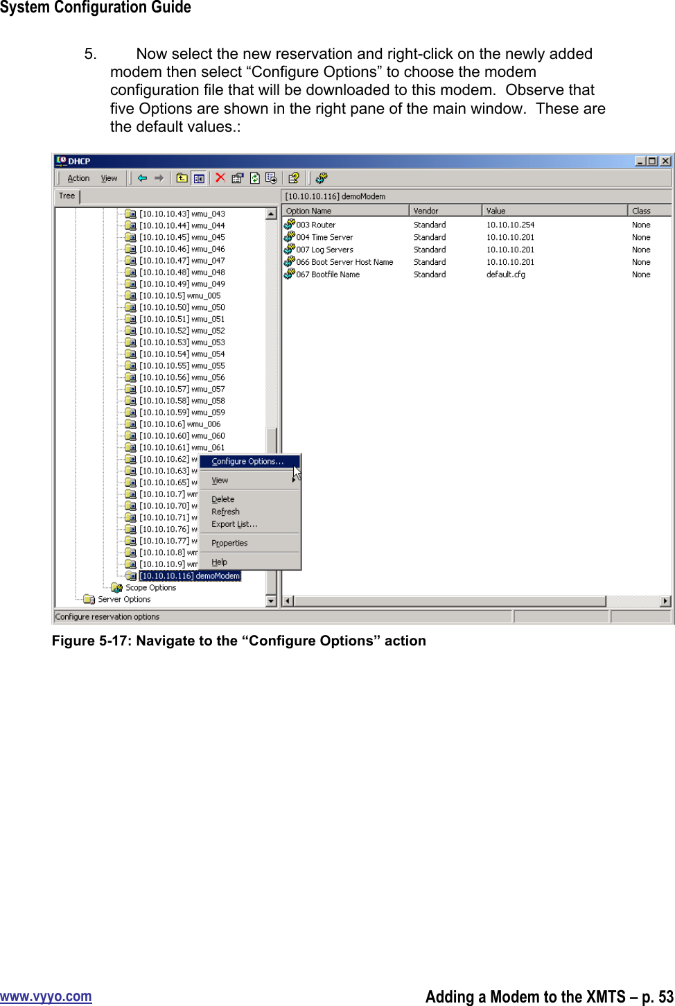 System Configuration Guidewww.vyyo.comAdding a Modem to the XMTS – p. 535.  Now select the new reservation and right-click on the newly addedmodem then select “Configure Options” to choose the modemconfiguration file that will be downloaded to this modem.  Observe thatfive Options are shown in the right pane of the main window.  These arethe default values.:Figure 5-17: Navigate to the “Configure Options” action