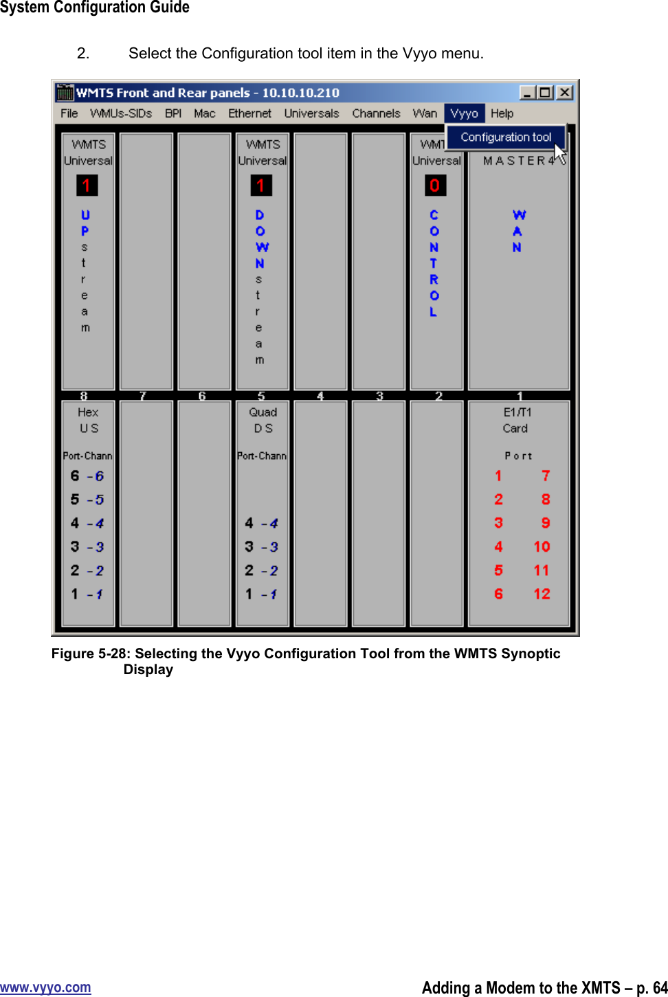 System Configuration Guidewww.vyyo.comAdding a Modem to the XMTS – p. 642.  Select the Configuration tool item in the Vyyo menu.Figure 5-28: Selecting the Vyyo Configuration Tool from the WMTS SynopticDisplay