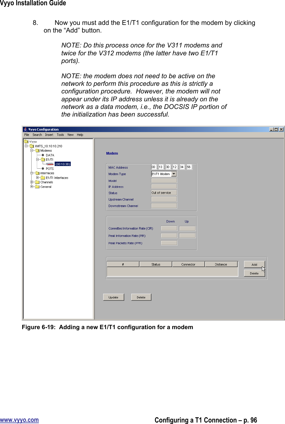 Vyyo Installation Guidewww.vyyo.comConfiguring a T1 Connection – p. 968.  Now you must add the E1/T1 configuration for the modem by clickingon the “Add” button.NOTE: Do this process once for the V311 modems andtwice for the V312 modems (the latter have two E1/T1ports).NOTE: the modem does not need to be active on thenetwork to perform this procedure as this is strictly aconfiguration procedure.  However, the modem will notappear under its IP address unless it is already on thenetwork as a data modem, i.e., the DOCSIS IP portion ofthe initialization has been successful.Figure 6-19:  Adding a new E1/T1 configuration for a modem