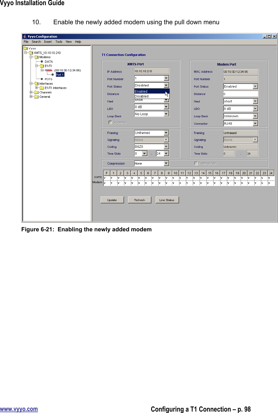 Vyyo Installation Guidewww.vyyo.comConfiguring a T1 Connection – p. 9810.  Enable the newly added modem using the pull down menuFigure 6-21:  Enabling the newly added modem